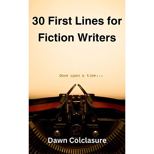 30 First Lines for Fiction Writers, Dawn Colclasure