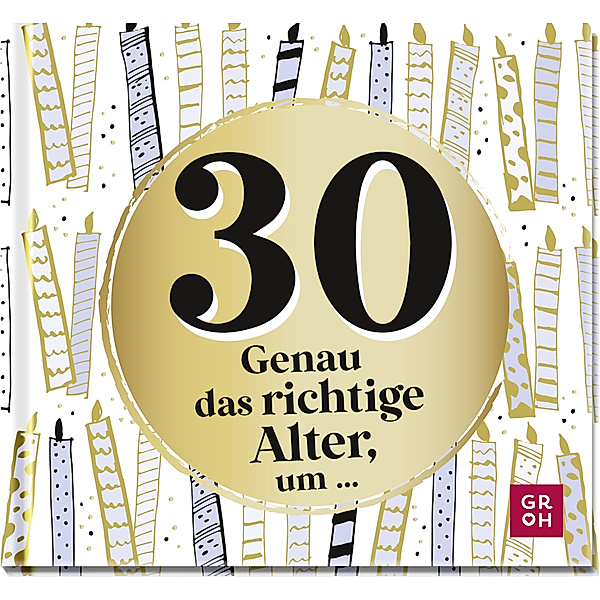 30 - Genau das richtige Alter, um ..., Groh Verlag