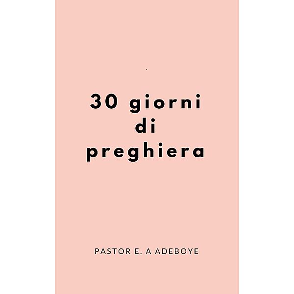 30 Giorni Preghiera Regimen, Pastor E. A Adeboye