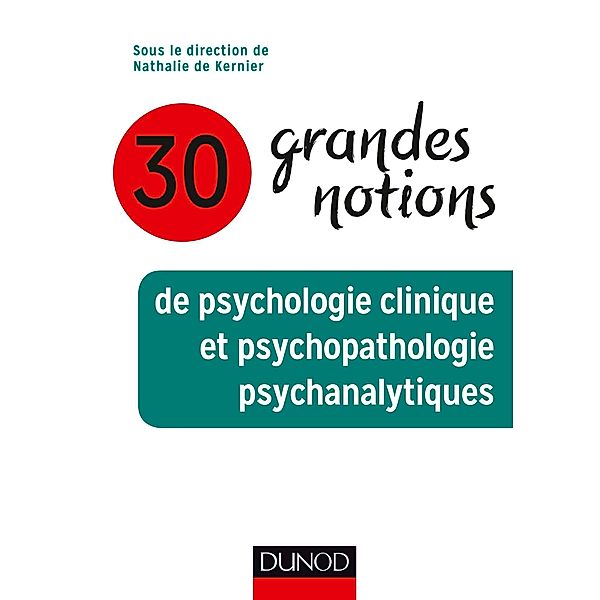 30 grandes notions de psychologie clinique et psychopathologie psychanalytiques / Les grandes notions de la psychologie