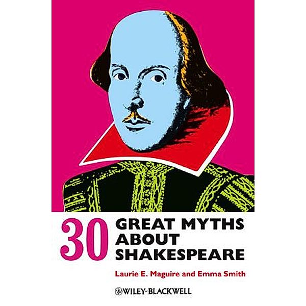 30 Great Myths about Shakespeare, Laurie Maguire, Emma Smith