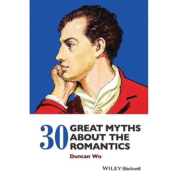 30 Great Myths about the Romantics, Duncan Wu