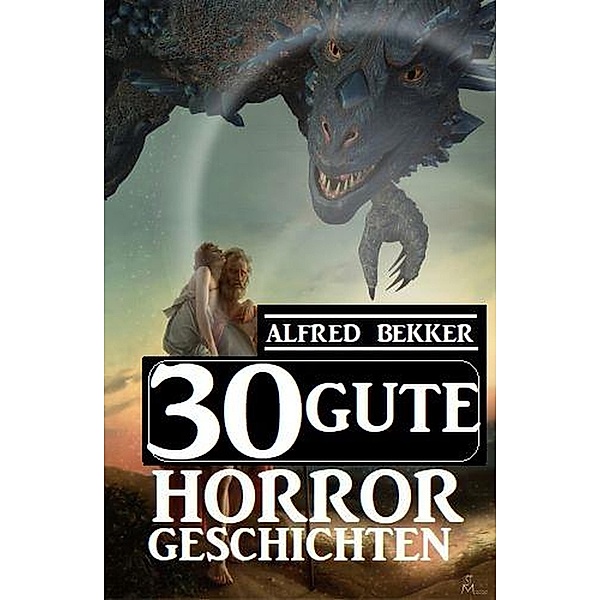 30 Gute Horror-Geschichten, Alfred Bekker