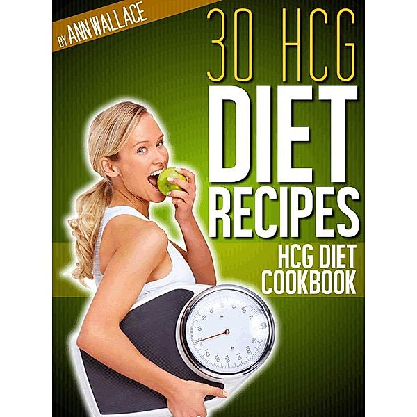30 hCG Diet Recipes Cookbook, Ann Wallace