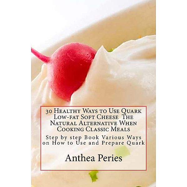 30 Healthy Ways to Use Quark Low-fat Soft Cheese (Quark Cheese) / Quark Cheese, Anthea Peries