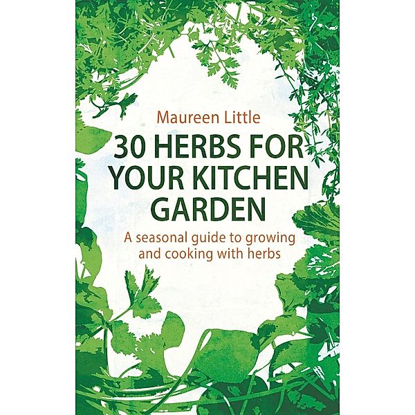 30 Herbs for Your Kitchen Garden, Maureen Little