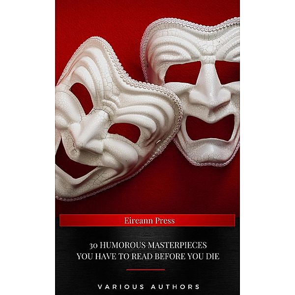 30 Humorous Masterpieces you have to read before you die, Sinclair Lewis, John Kendrick Bangs, Jane Austen, Edwin Abbott Abbott, Aldous Huxley, Natsume Soseki, P. G. Wodehouse, Oscar Wilde, H. G. Wells, Mark Twain, Frank R. Stockton, Jerome Klapka Jerome, Lewis Carroll, Gilbert Keith Chesterton