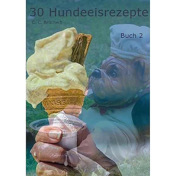30 Hundeeisrezepte 2, C. C. Brüchert