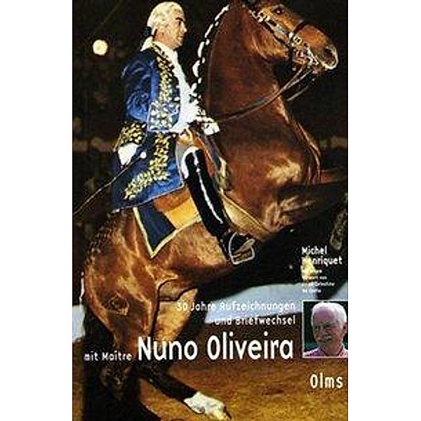 30 Jahre Aufzeichnungen und Briefwechsel mit Maitre Nuno Oliveira, Michel Henriquet