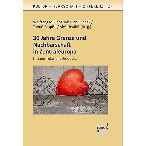 30 Jahre Grenze und Nachbarschaft in Zentraleuropa / Kultur - Herrschaft - Differenz Bd.27