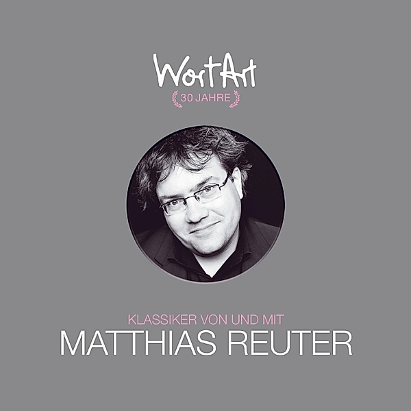 30 Jahre WortArt - Klassiker von und mit Matthias Reuter, Matthias Reuter
