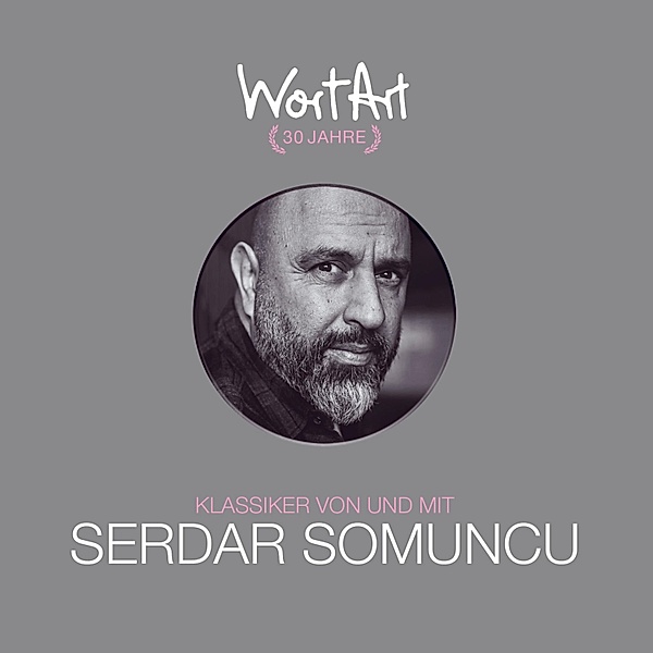 30 Jahre WortArt - Klassiker von und mit Serdar Somuncu, Serdar Somuncu