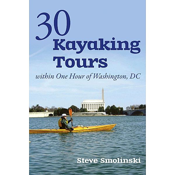 30+ Kayaking Tours Within One Hour of Washington, D.C., Steve Smolinski