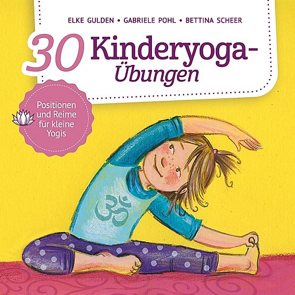 30 Kinderyoga-Übungen, Gabriele Pohl, Elke Gulden, Bettina Scheer