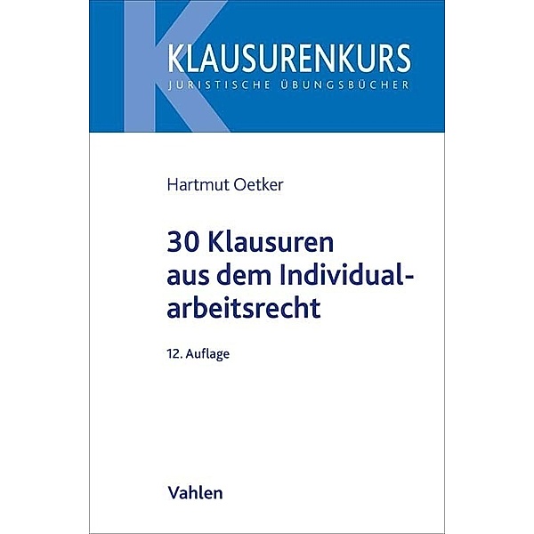 30 Klausuren aus dem Individualarbeitsrecht, Hartmut Oetker
