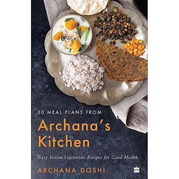 30 Meal Plans from Archana's Kitchen, Archana Doshi
