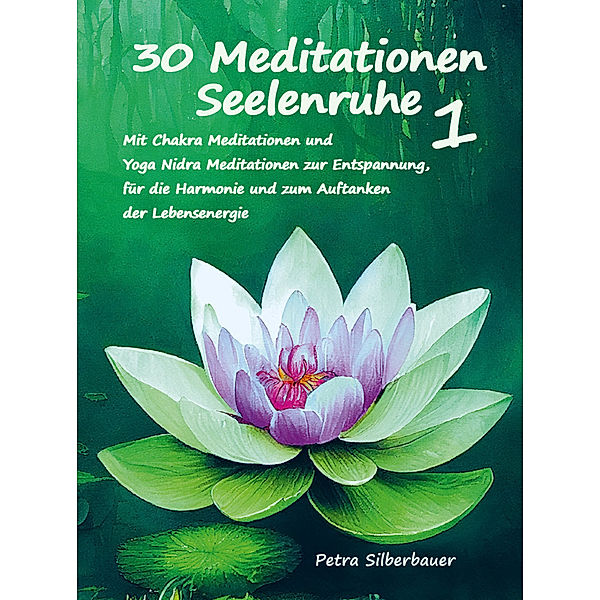 30 Meditationen Seelenruhe 1, Petra Silberbauer
