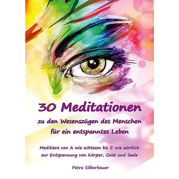 30 Meditationen zu den Wesenszügen des Menschen für ein entspanntes Leben, Petra Silberbauer