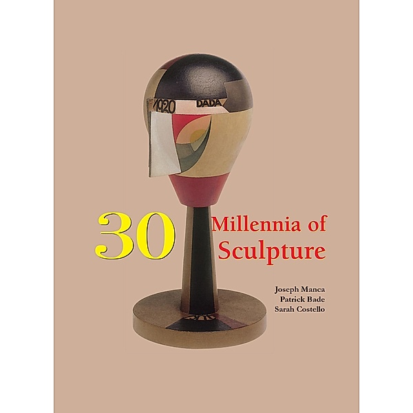 30 Millennia of Sculpture, Joseph Manca, Patrick Bade, Sarah Costello, Victoria Charles