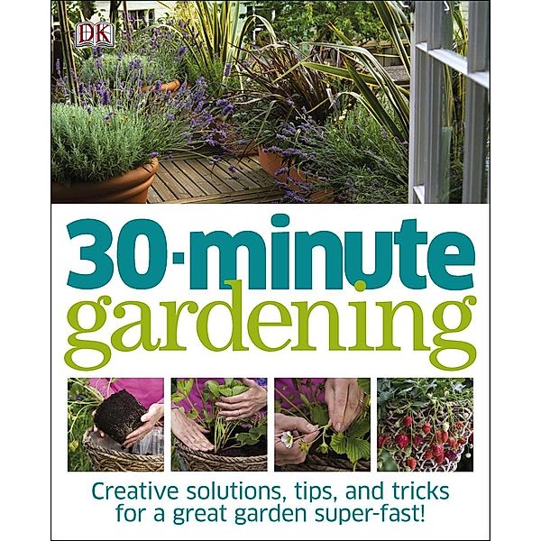 30 Minute Gardening / DK, Jenny Hendy