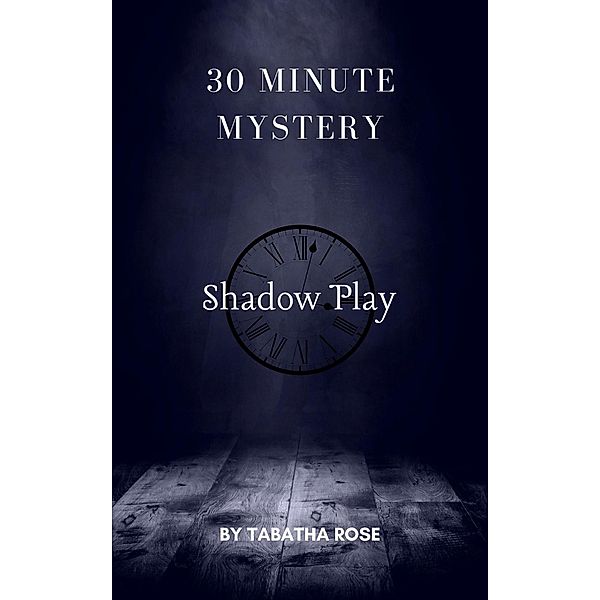 30 Minute Mystery - Shadow Play (30 Minute stories) / 30 Minute stories, Tabatha Rose