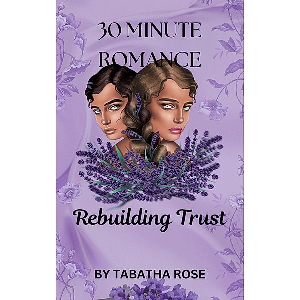 30 Minute Romance - Rebuilding Trust (30 Minute stories) / 30 Minute stories, Tabatha Rose