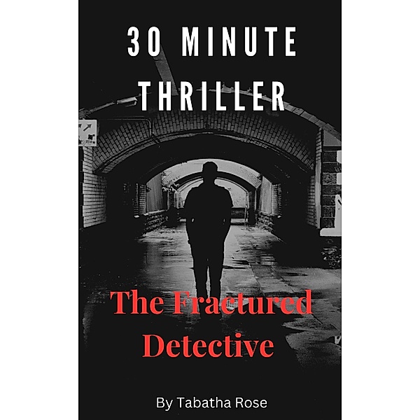 30 Minute Thriller - The Fractured Detective (30 Minute stories) / 30 Minute stories, Tabatha Rose