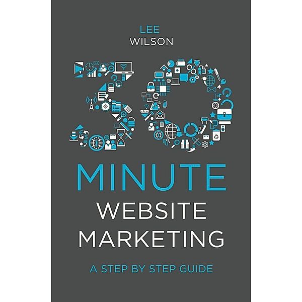 30-Minute Website Marketing, Lee Wilson