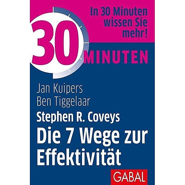 30 Minuten / 30 Minuten Stephen R. Coveys Die 7 Wege zur Effektivität, Jan Kuipers, Ben Tiggelaar