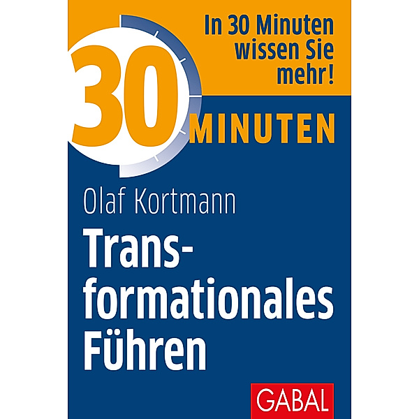 30 Minuten / 30 Minuten Transformationales Führen, Olaf Kortmann