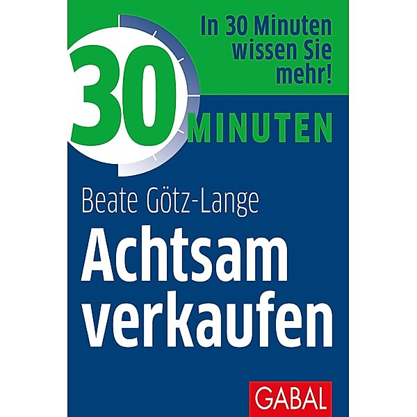 30 Minuten Achtsam verkaufen / 30 Minuten, Beate Götz-Lange