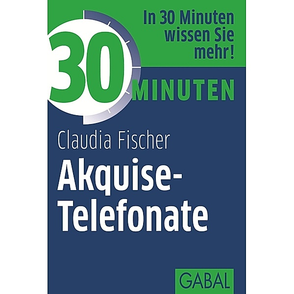 30 Minuten Akquise-Telefonate / 30 Minuten, Claudia Fischer
