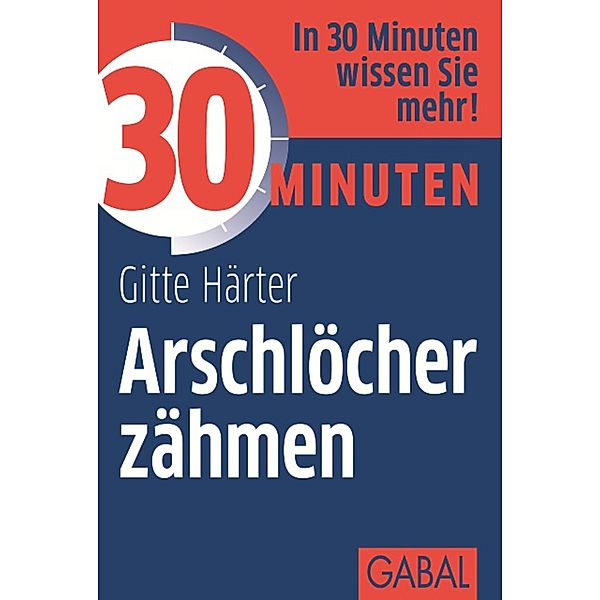 30 Minuten Arschlöcher zähmen / 30 Minuten, Gitte Härter