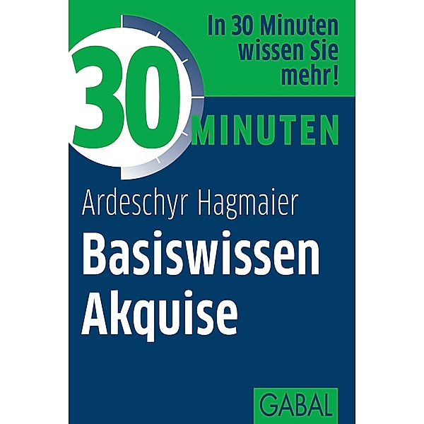 30 Minuten Basiswissen Akquise / 30 Minuten, Ardeschyr Hagmaier