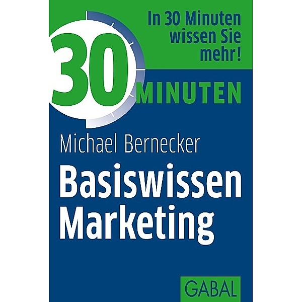 30 Minuten Basiswissen Marketing, Michael Bernecker