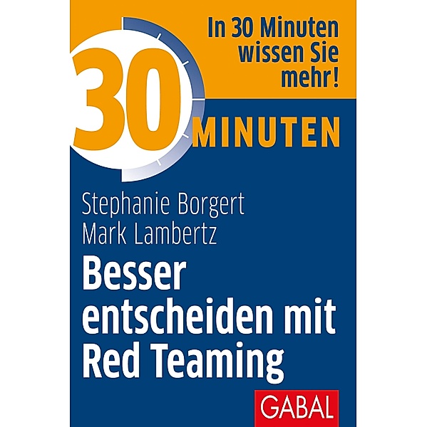 30 Minuten Besser entscheiden mit Red Teaming / 30 Minuten, Stephanie Borgert, Mark Lambertz