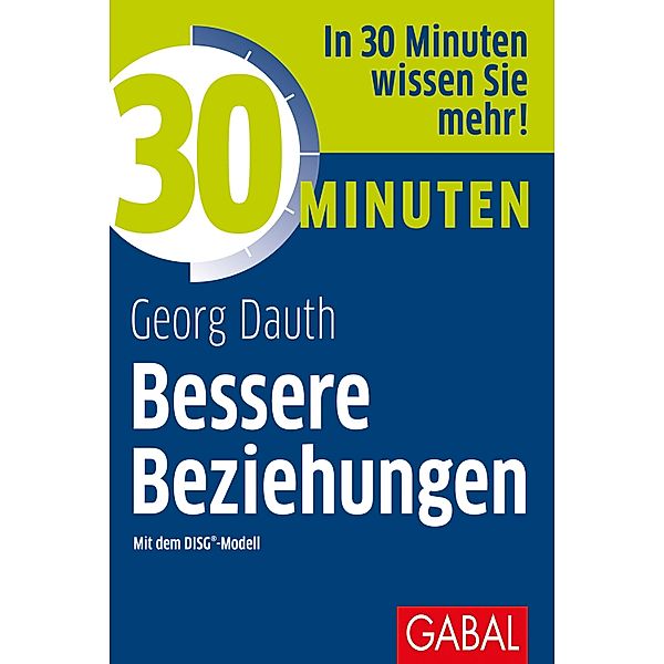 30 Minuten Bessere Beziehungen mit dem DISG®-Modell / 30 Minuten, Georg Dauth