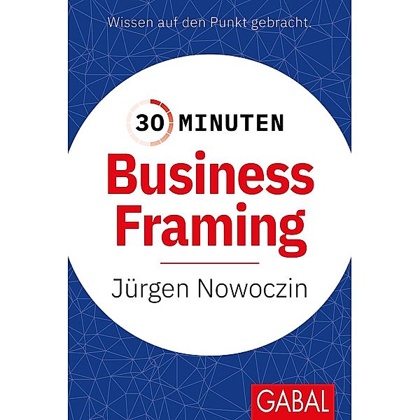 30 Minuten Business Framing / 30-Minuten-Reihe, Jürgen Nowoczin