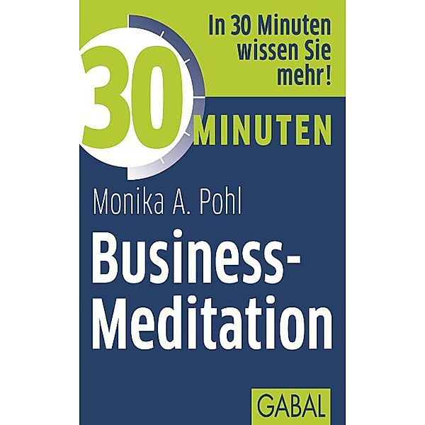 30 Minuten Business-Meditation / 30 Minuten, Monika A. Pohl