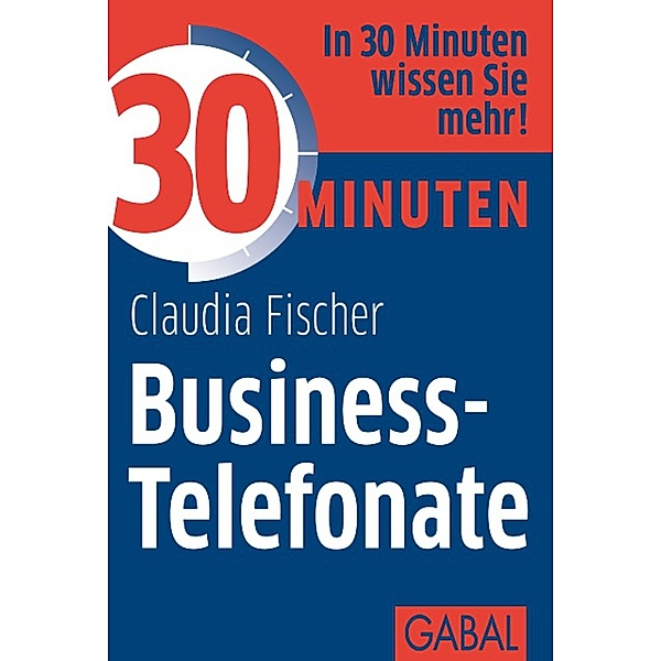 30 Minuten Business-Telefonate / 30 Minuten, Claudia Fischer