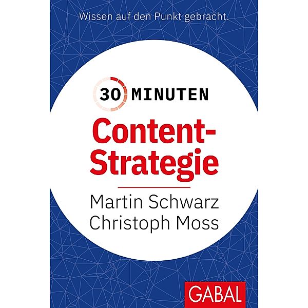 30 Minuten Content-Strategie / 30-Minuten-Reihe, Martin Schwarz, Christoph Moss