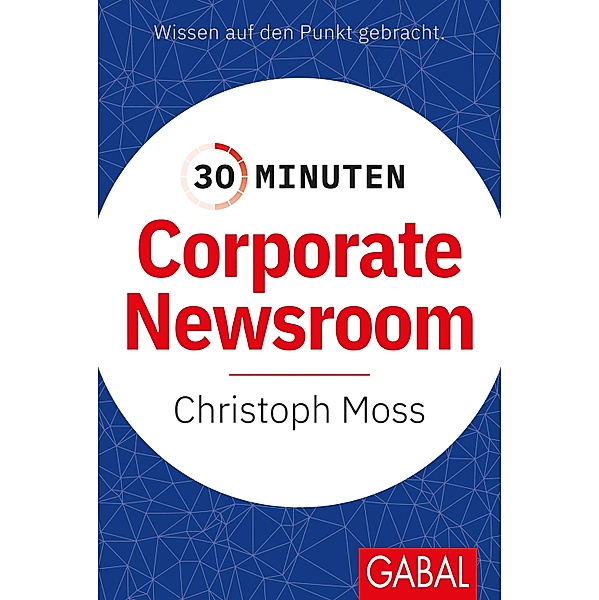 30 Minuten Corporate Newsroom / 30 Minuten, Christoph Moss
