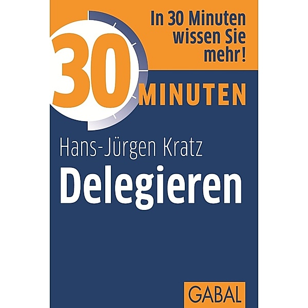30 Minuten Delegieren / 30 Minuten, Hans-Jürgen Kratz