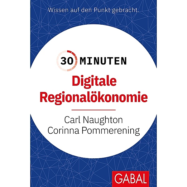 30 Minuten Digitale Regionalökonomie / 30-Minuten-Reihe, Carl Naughton, Corinna Pommerening
