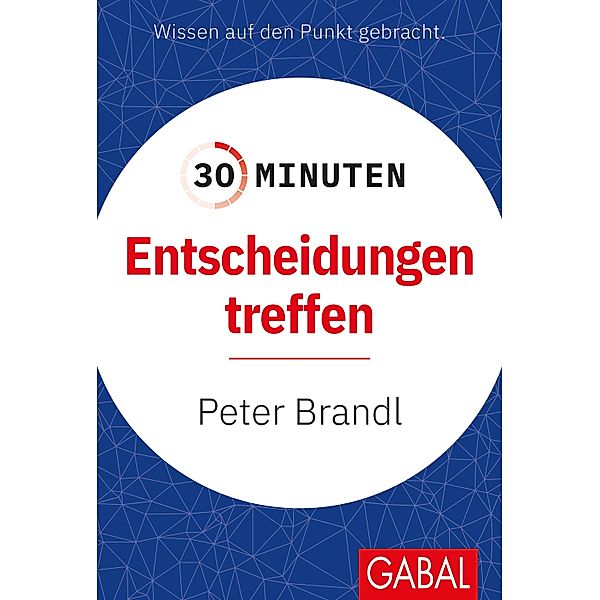 30 Minuten Entscheidungen treffen / 30-Minuten-Reihe, Peter Brandl