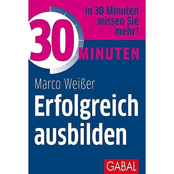 30 Minuten Erfolgreich ausbilden, Marco Weisser