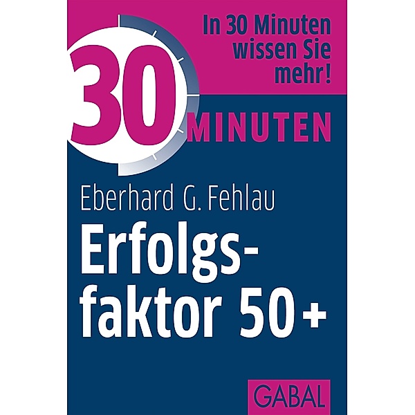 30 Minuten Erfolgsfaktor 50+ / 30 Minuten, Eberhard G. Fehlau
