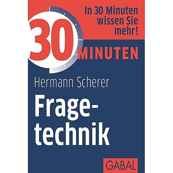 30 Minuten Fragetechnik / 30 Minuten, Hermann Scherer