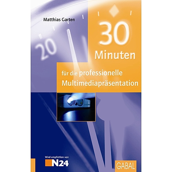 30 Minuten für die professionelle Multimediapräsentation / 30 Minuten, Matthias Garten