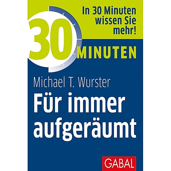 30 Minuten Für immer aufgeräumt / 30 Minuten, Michael T. Wurster